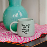 YOU ARE SAFE & DEEPLY CARED FOR - CERAMIC MUG