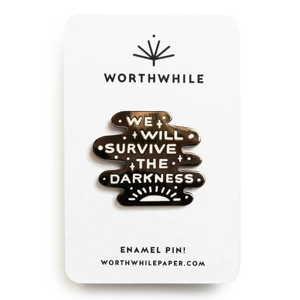 WE WILL SURVIVE THE DARKNESS - ENAMEL PIN
